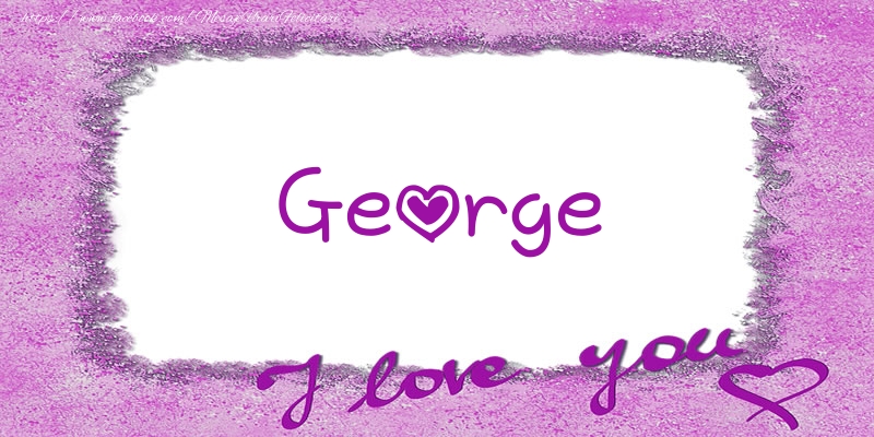 Felicitari de dragoste - George I love you!