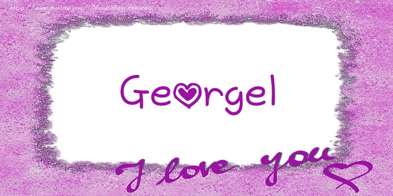 Felicitari de dragoste - Georgel I love you!