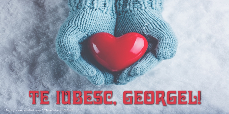 Felicitari de dragoste - ❤️❤️❤️ Inimioare | TE IUBESC, Georgel!