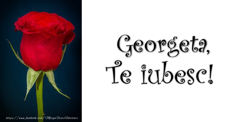 Felicitari de dragoste - Georgeta Te iubesc!