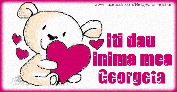 Felicitari de dragoste - Iti dau inima mea Georgeta