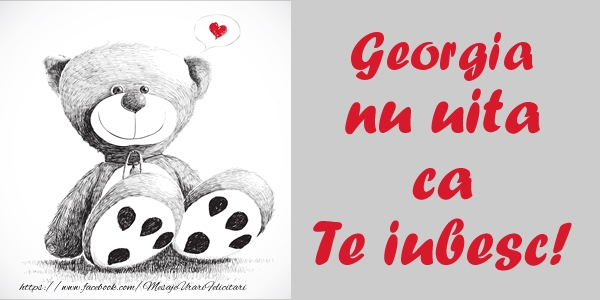 Felicitari de dragoste - Ursuleti | Georgia nu uita ca Te iubesc!