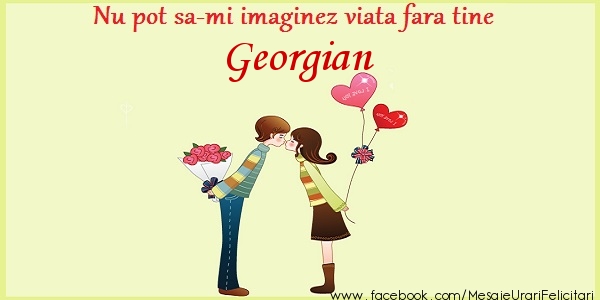 Felicitari de dragoste - ❤️❤️❤️ Inimioare | Nu pot sa-mi imaginez viata fara tine Georgian