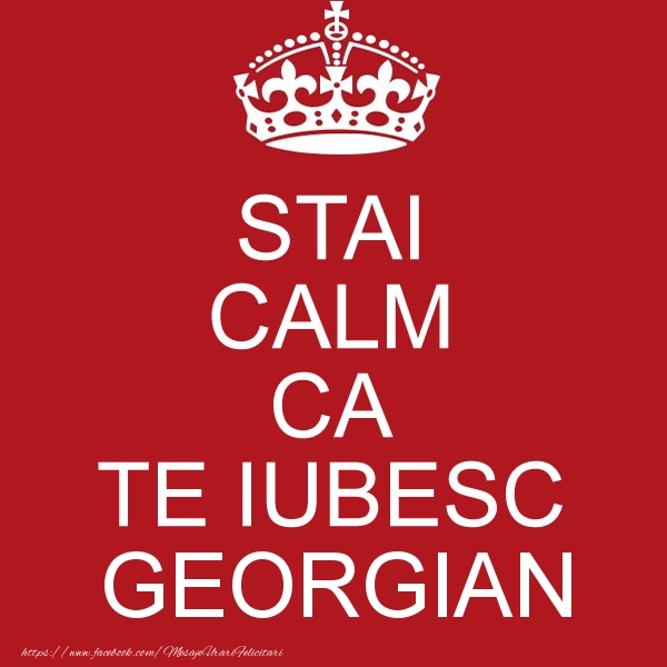 Felicitari de dragoste - STAI CALM CA TE IUBESC Georgian!