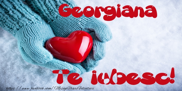 Felicitari de dragoste - ❤️❤️❤️ Inimioare | Georgiana Te iubesc!