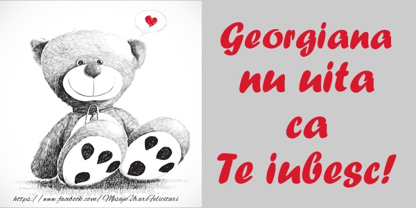 Felicitari de dragoste - Ursuleti | Georgiana nu uita ca Te iubesc!