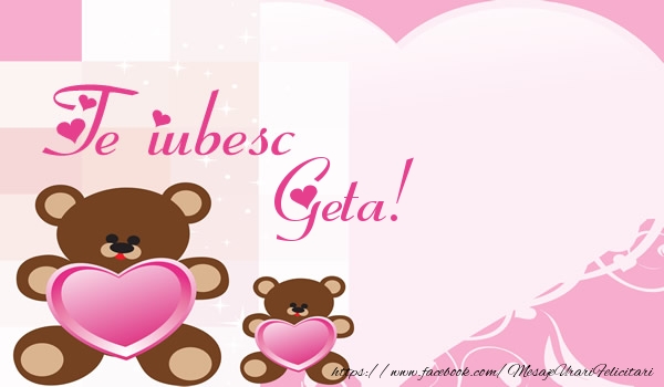 Felicitari de dragoste - Ursuleti | Te iubesc Geta!