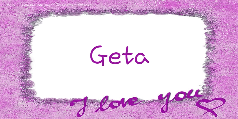 Felicitari de dragoste - Geta I love you!