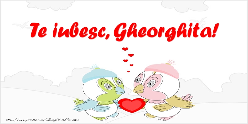 Felicitari de dragoste - Te iubesc, Gheorghita!