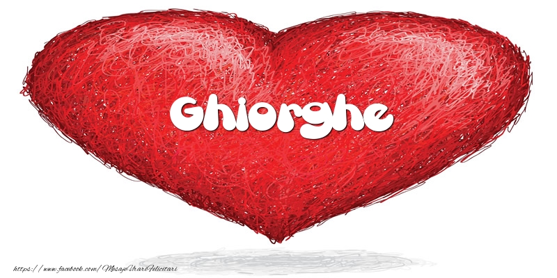 Felicitari de dragoste - Pentru Ghiorghe din inima