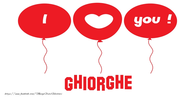 Felicitari de dragoste -  I love you Ghiorghe!
