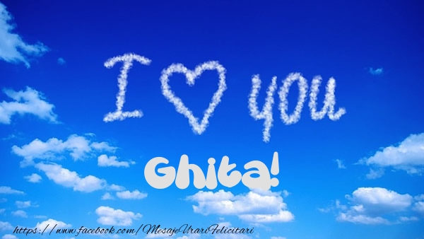 Felicitari de dragoste -  I Love You Ghita!