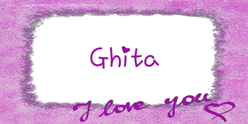 Felicitari de dragoste - Ghita I love you!
