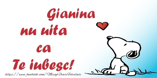 Felicitari de dragoste - Gianina nu uita ca Te iubesc!