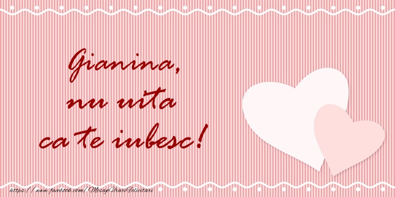 Felicitari de dragoste - Gianina nu uita ca te iubesc!