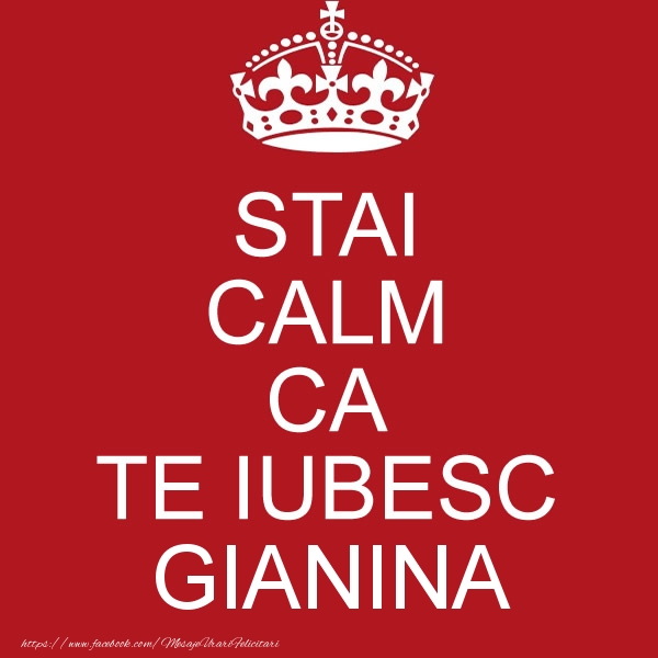 Felicitari de dragoste - STAI CALM CA TE IUBESC Gianina!