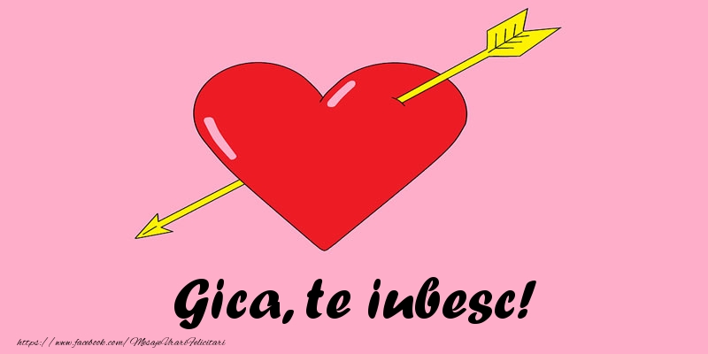 Felicitari de dragoste - Gica, te iubesc!