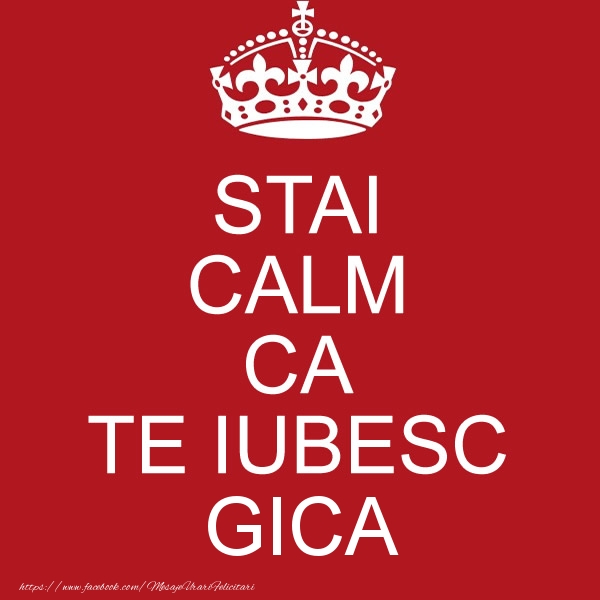 Felicitari de dragoste - STAI CALM CA TE IUBESC Gica!