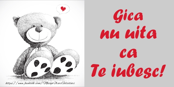 Felicitari de dragoste - Ursuleti | Gica nu uita ca Te iubesc!