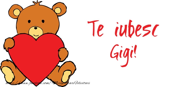 Felicitari de dragoste - Ursuleti | Te iubesc Gigi!