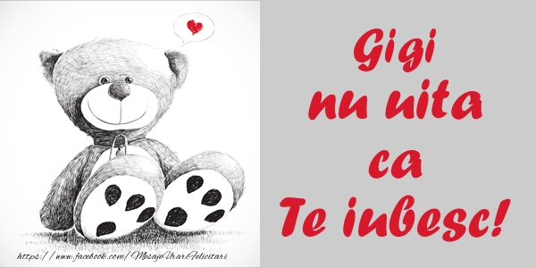 Felicitari de dragoste - Ursuleti | Gigi nu uita ca Te iubesc!