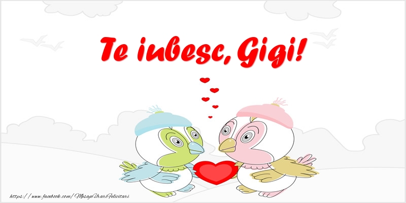 Felicitari de dragoste - Te iubesc, Gigi!