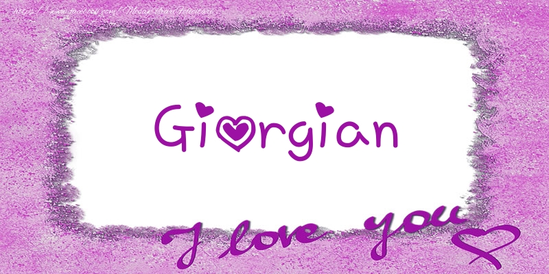 Felicitari de dragoste - ❤️❤️❤️ Flori & Inimioare | Giorgian I love you!