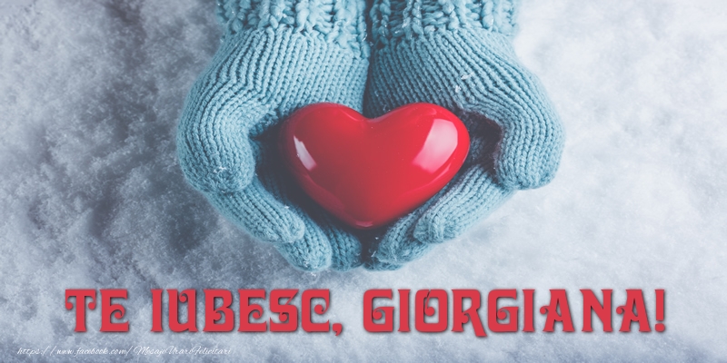 Felicitari de dragoste - TE IUBESC, Giorgiana!