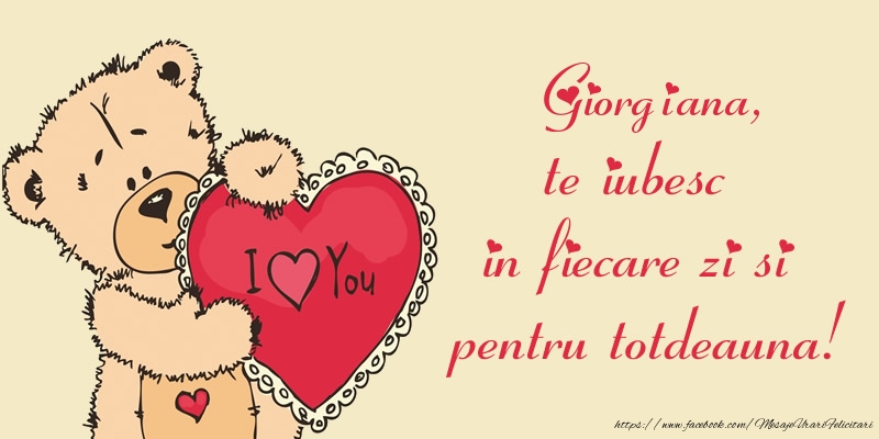 Felicitari de dragoste - Ursuleti | Giorgiana, te iubesc in fiecare zi si pentru totdeauna!