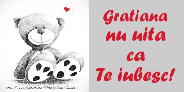 Felicitari de dragoste - Ursuleti | Gratiana nu uita ca Te iubesc!
