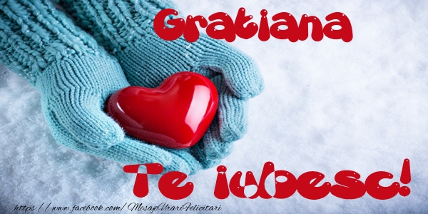 Felicitari de dragoste - Gratiana Te iubesc!