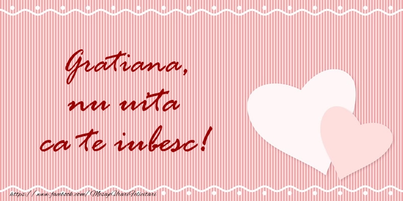  Felicitari de dragoste - ❤️❤️❤️ Inimioare | Gratiana nu uita ca te iubesc!