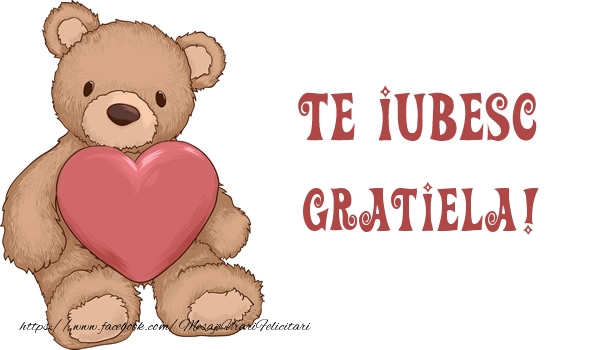 Felicitari de dragoste - Ursuleti | Te iubesc Gratiela!