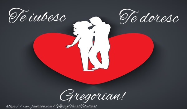 Felicitari de dragoste - ❤️❤️❤️ Inimioare | Te iubesc, Te doresc Gregorian!