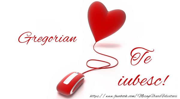 Felicitari de dragoste - Gregorian te iubesc!