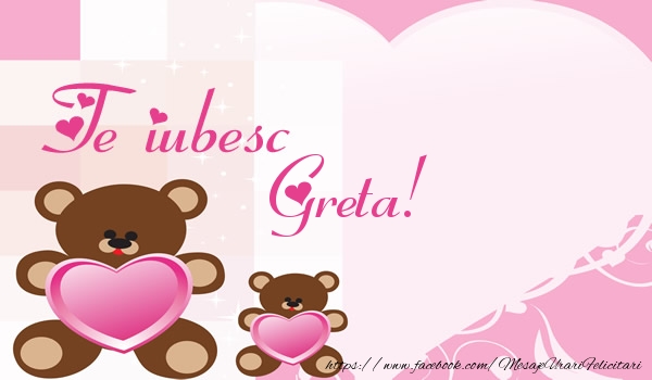 Felicitari de dragoste - Ursuleti | Te iubesc Greta!