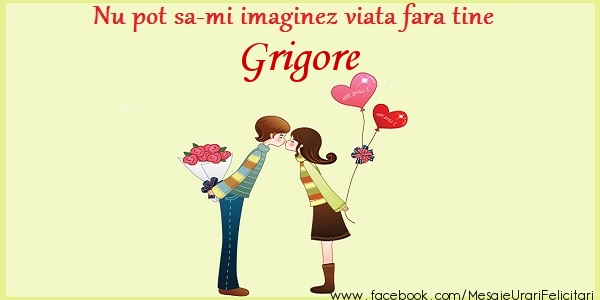 Felicitari de dragoste - ❤️❤️❤️ Inimioare | Nu pot sa-mi imaginez viata fara tine Grigore