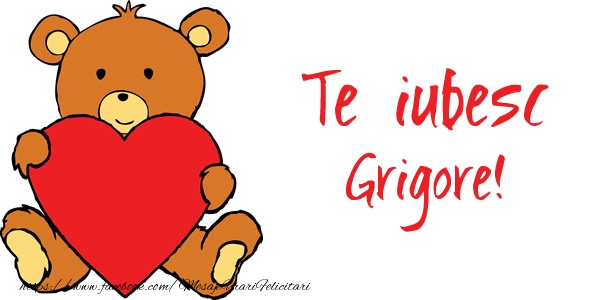 Felicitari de dragoste - Ursuleti | Te iubesc Grigore!