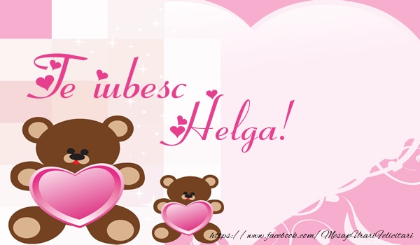 Felicitari de dragoste - Ursuleti | Te iubesc Helga!