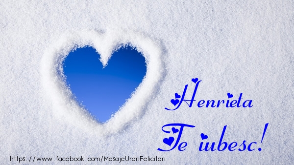 Felicitari de dragoste - Henrieta Te iubesc!