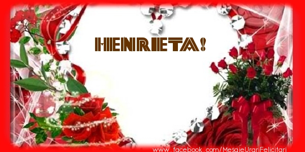 Felicitari de dragoste - Love Henrieta!
