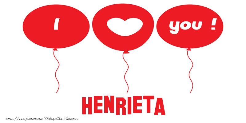 Felicitari de dragoste -  I love you Henrieta!