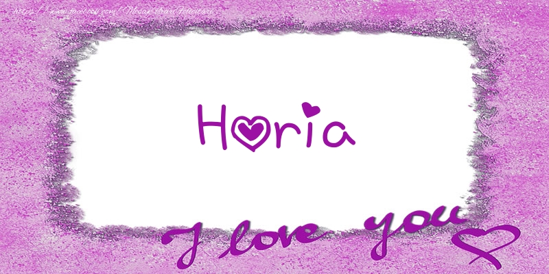 Felicitari de dragoste - ❤️❤️❤️ Flori & Inimioare | Horia I love you!