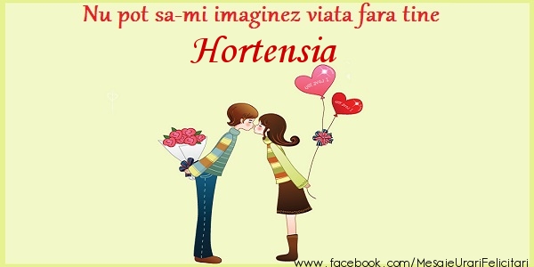 Felicitari de dragoste - ❤️❤️❤️ Inimioare | Nu pot sa-mi imaginez viata fara tine Hortensia