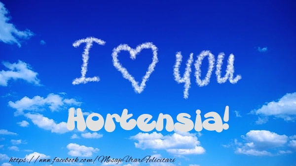 Felicitari de dragoste -  I Love You Hortensia!