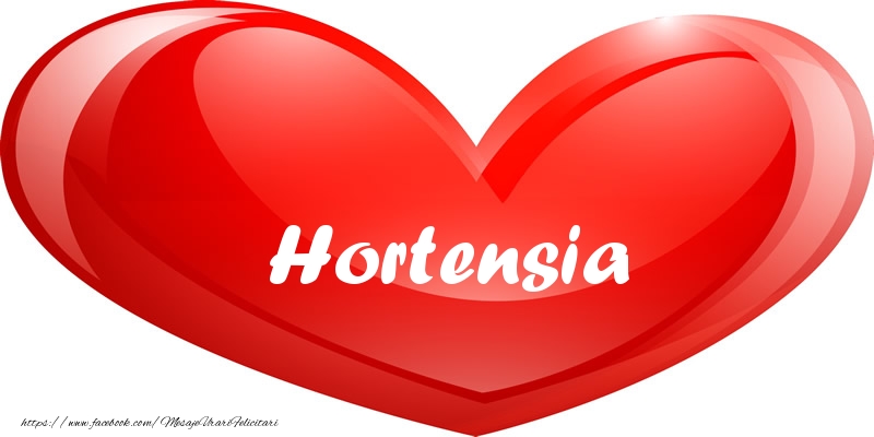 Felicitari de dragoste - Numele Hortensia in inima