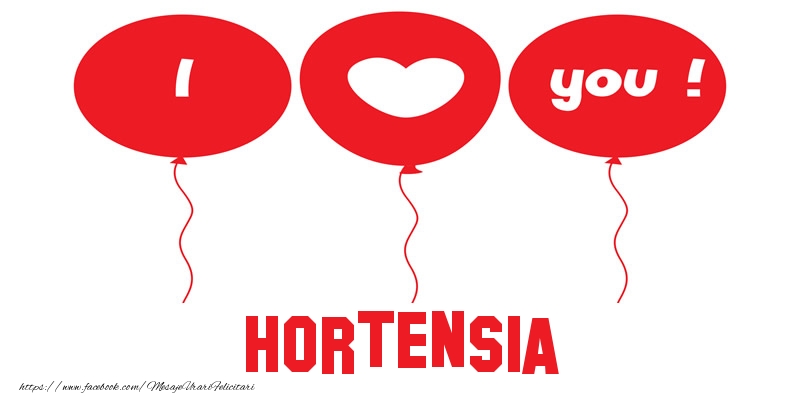 Felicitari de dragoste -  I love you Hortensia!