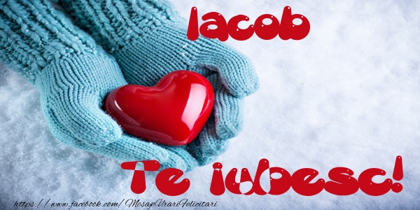 Felicitari de dragoste - Iacob Te iubesc!