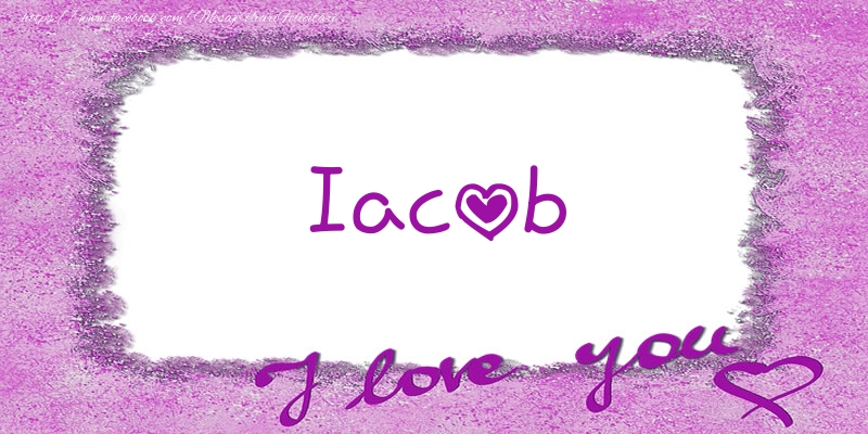 Felicitari de dragoste - ❤️❤️❤️ Flori & Inimioare | Iacob I love you!