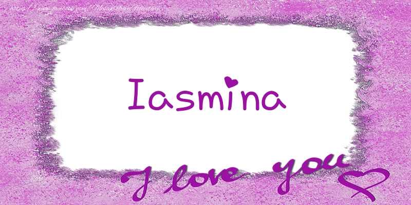 Felicitari de dragoste - Iasmina I love you!